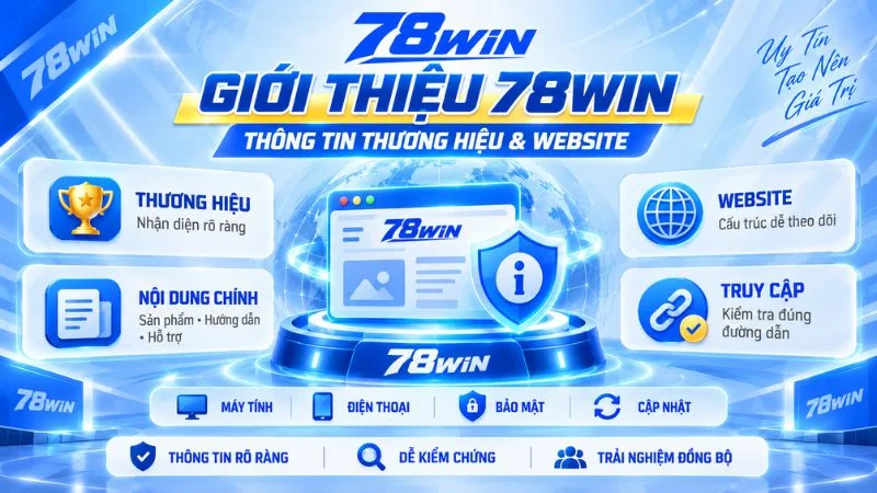 Giới Thiệu 78WIN – Thông Tin Thương Hiệu Và Website