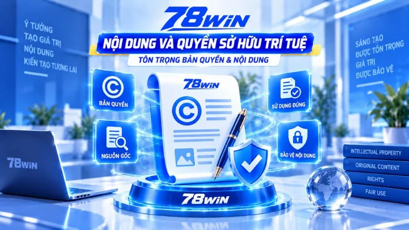 Nội dung và quyền sở hữu trí tuệ 78win